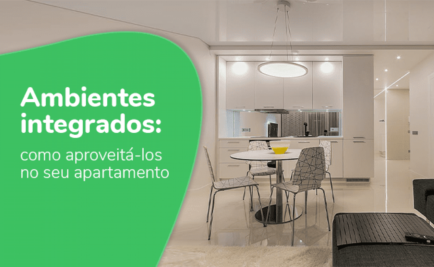 Ambientes integrados: como aproveitá-los no seu apartamento!
